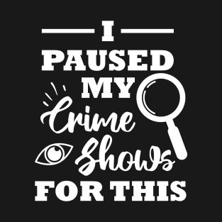 Funny Crime Shows Quote T-Shirt