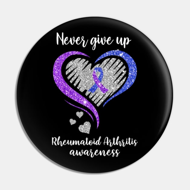 Never Give Up Rheumatoid Arthritis Awareness Pin by WilliamHoraceBatezell