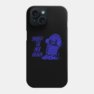 Shred ’til yer dead! - blue Phone Case