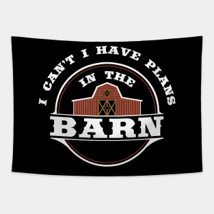 I Can't I Have Plans In The Barn - Funny Farmer T Shirt Tapestry