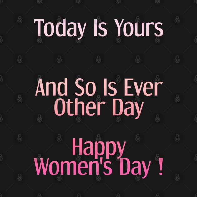 Today Is Yours Happy women's day by zoomade