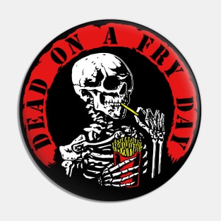 Dead On A Fry Day (tattered small) Pin