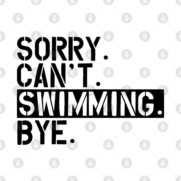 Swimming - Sorry. Can't. Swimming. Bye. by KC Happy Shop