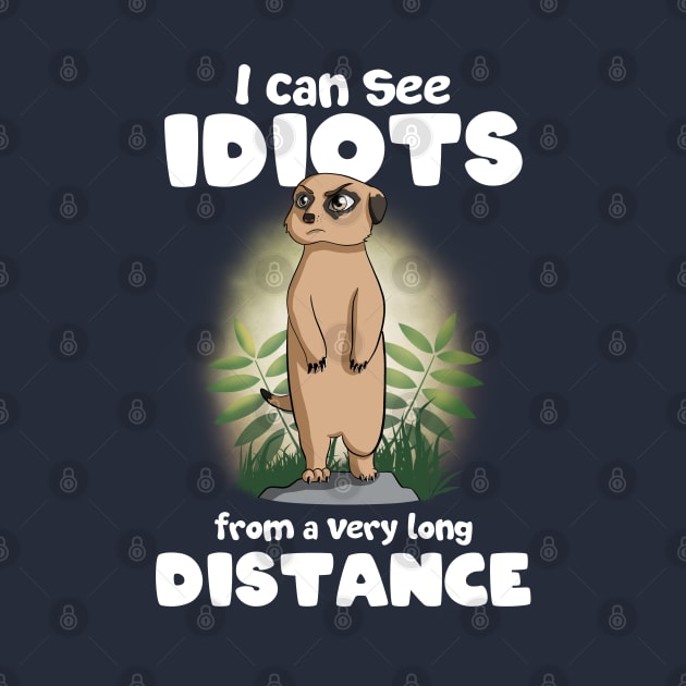 I can see idiots from a very long distance Meerkat by MerchBeastStudio