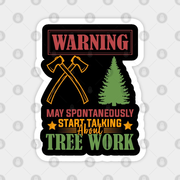 Arborist Passion Warning May Spontaneously Start Talking About Tree Work humor Magnet by greatnessprint