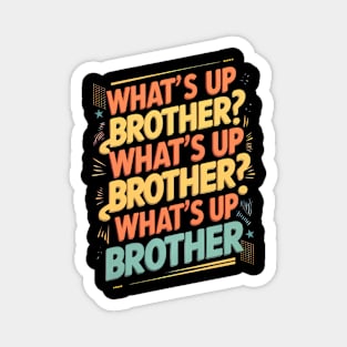 what's up brother (E) Magnet