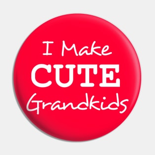 I Make Cute Grandkids Pin