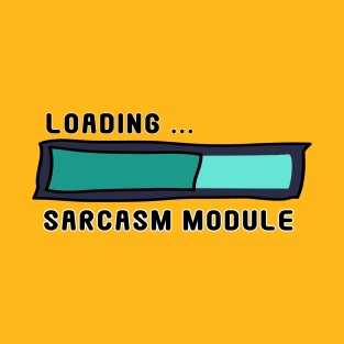 Sarcasm Module Loading Bar - Get Ready for Snark! T-Shirt