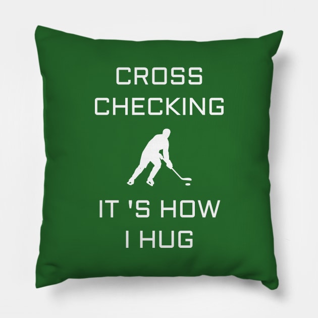 Cross Checking It 's How I Hug Pillow by Your dream shirt