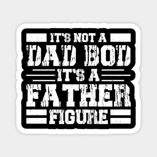 It’s not a dad bod it’s a father figure Magnet