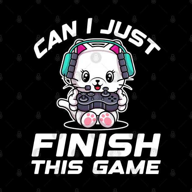 Can I just finish this game. Funny Gamer Gift Idea by AS Shirts