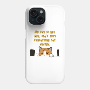 My cat is not lazy, she's just conserving her energy. Phone Case