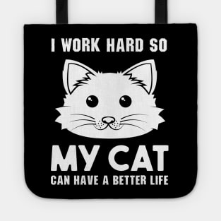 I work hard so my cat can have a better life Tote