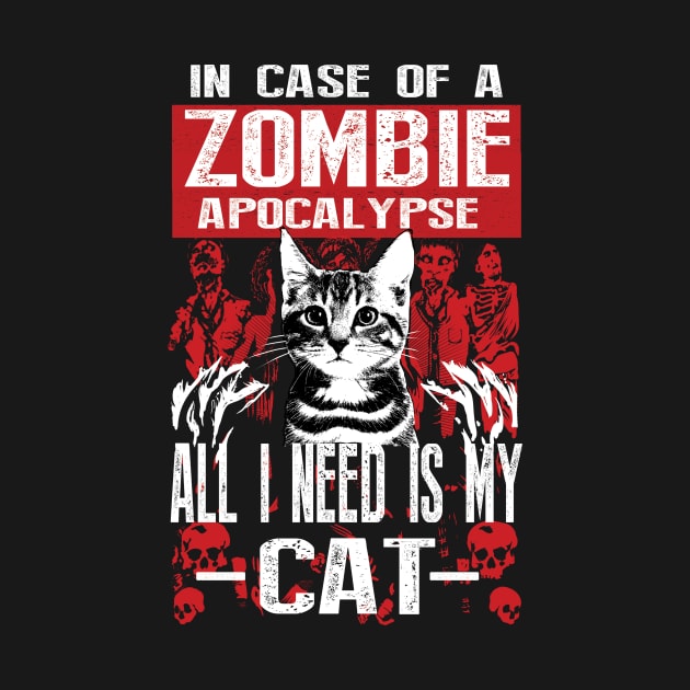 In a case of zombie apocalypse all I need is my Cat by Deduder.store