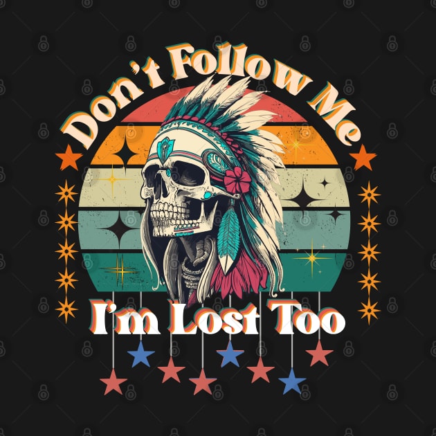 "Don't follow me; I'm lost too" design by WEARWORLD