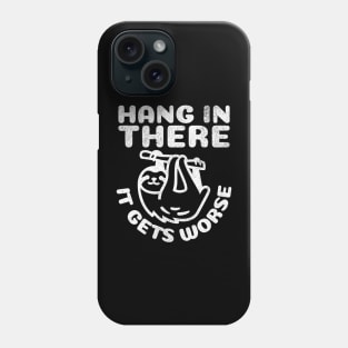 Hang in There it Gets Worse Phone Case