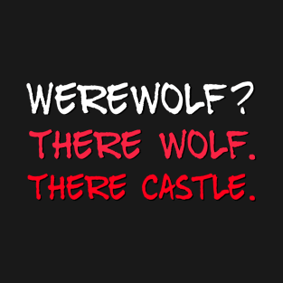 Werewolf, There Wolf, There Castle T-Shirt