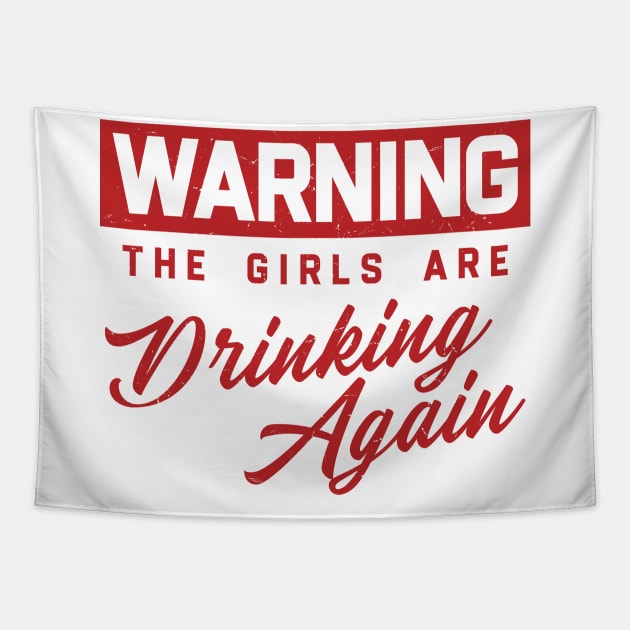 Warning The Girls Are Drinking Again Tapestry by KanysDenti