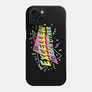 Be Excellent To Each Other Phone Case