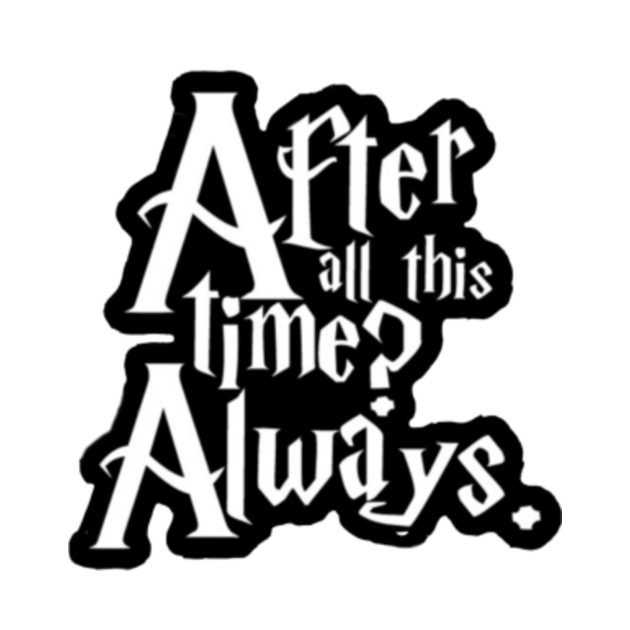 After all this time? Always Harry Potter wizard potterhead deathly ...