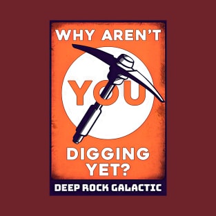 Deep Rock Galactic Why Aren't You Digging Yet? T-Shirt