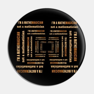 I'm A Mathemagician Not A Mathematician | Gold Edition Pin