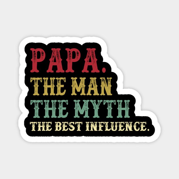 Papa - The Man - The Myth - The Best Influence Father's Day Gift Dad Magnet by David Darry