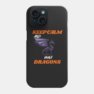 keep calm and hunt dragons (keep calm, hunt dragons, dragon hunters, dragon hunt) Phone Case