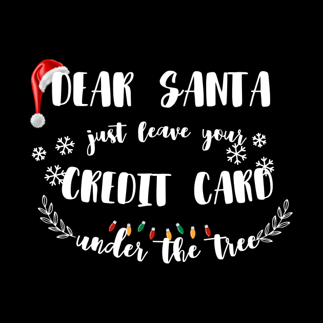 Dear Santa Leave Your Credit Card Under The Tree Funny Christmas by ELMAARIF