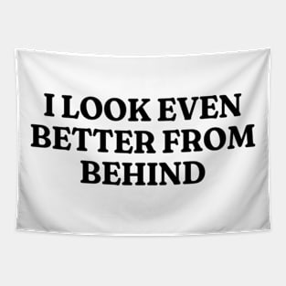 I Look Even Better From Behind, Funny Meme Shirt, Oddly Specific Shirt, Unisex Heavy Cotton Shirt, Funny Y2K T-shirt, Parody Shirt, Meme Tee Tapestry