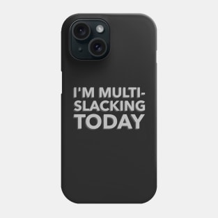 I'm Multi-Slacking Today Phone Case