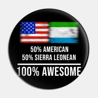 50% American 50% Sierra Leonean 100% Awesome - Gift for Sierra Leonean Heritage From Sierra Leone Pin