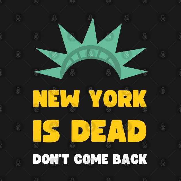 NEW YORK IS DEAD DON'T COME BACK COVID EDITION by apparel.tolove@gmail.com