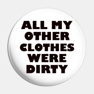 All my other clothes were dirty/ light background Pin