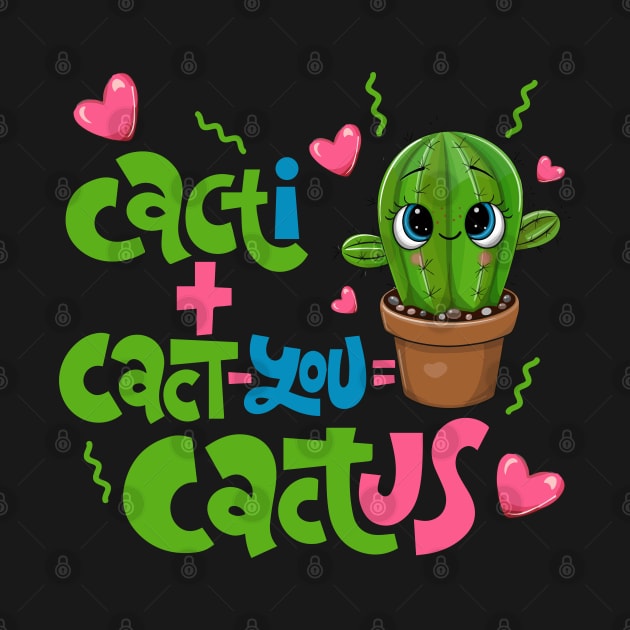 Cacti+Cact-you=Cactus Funny Cactus Love Gift by BadDesignCo