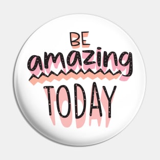 Be Amazing Today Pin