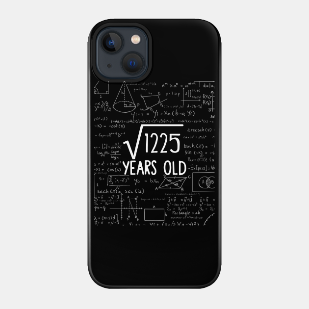 Square Root of 1225: 35th Birthday 35 Years Old T-Shirt - Geek - Phone Case