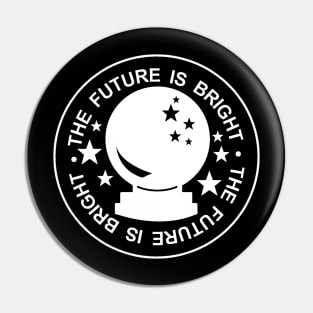 THE FUTURE IS BRIGHT Pin