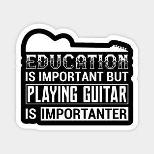 Education Is Important But Playing Guitar is Importanter Magnet