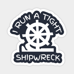 I RUN A TIGHT SHIPWRECK Magnet