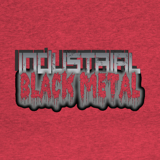 Discover INDUSTRIAL BLACK METAL - Industrial Black Metal - T-Shirt