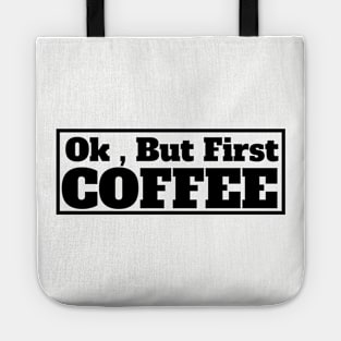 Ok , But First Coffee for coffee lover Tote