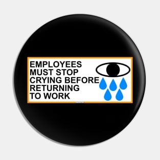 Employees Must Stop Crying Before Returning To Work Pin