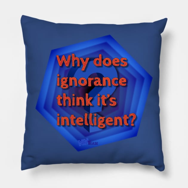 Why Ignorance Pillow by NN Tease