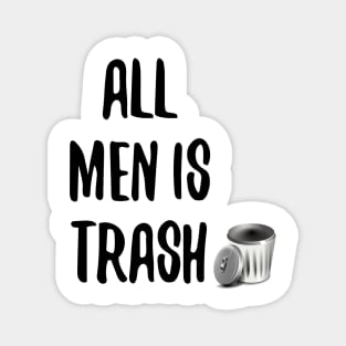 ALL MEN IS TRASH Magnet