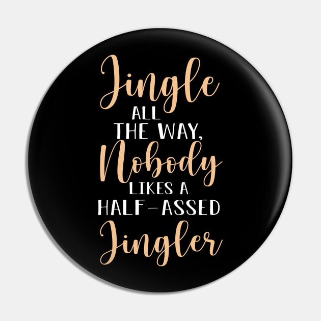 Jingle All the Way, Nobody Likes a Half-Assed Jingler Pin by TIHONA