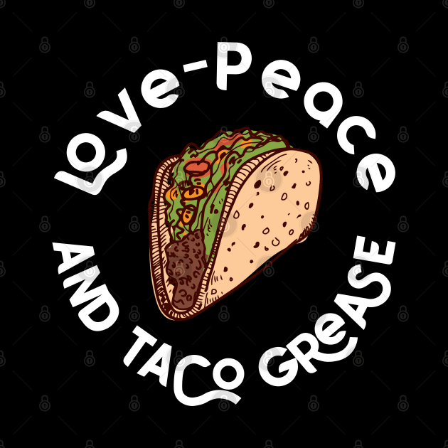 Love, Peace, and Taco Grease by aaallsmiles