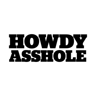 Howdy Asshole T-Shirt