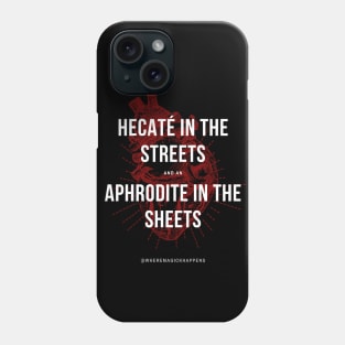 Hecaté in the Streets, Aphrodite in the Sheets Phone Case