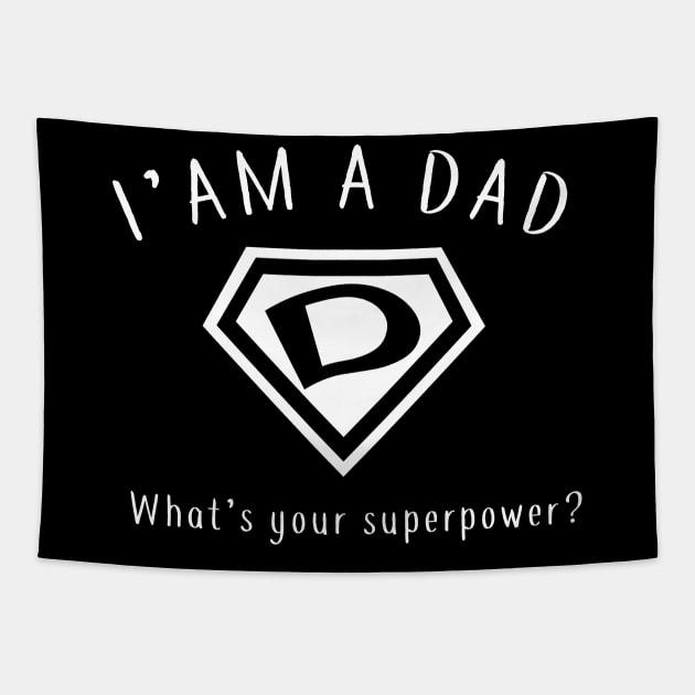 I AM A DAD, What's Your Super Power ~ Fathers day gift idea Tapestry by CareTees